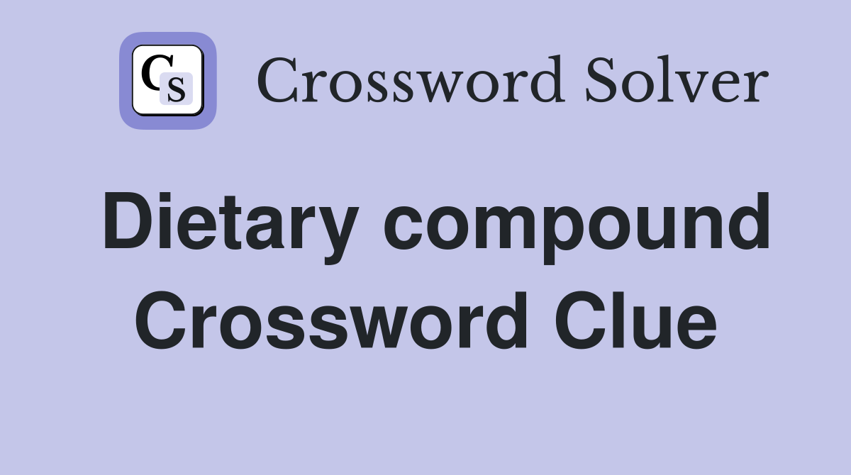 Dietary compound - Crossword Clue Answers - Crossword Solver